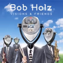 Acclaimed Jazz Fusion Drummer/Composer Bob Holz Returns With 'Visions & Friends'