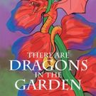 Katherine L. Myers-Kohn Pens THERE ARE DRAGONS IN THE GARDEN