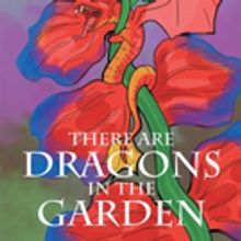 Katherine L. Myers-Kohn Pens THERE ARE DRAGONS IN THE GARDEN