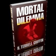MORTAL DILEMMA by H. Terrell Griffin is Available in Hardcover and Ebook