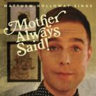 Matthew Holloway to Present MOTHER ALWAYS SAID! at The Duplex, 3/26