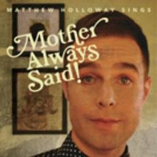 Matthew Holloway to Present MOTHER ALWAYS SAID! at The Duplex, 3/26