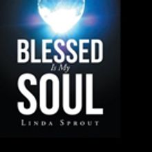 Linda Sprout Shares BLESSED IS MY SOUL