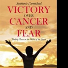 Stephanie Carmichael Pens VICTORY OVER CANCER AND FEAR