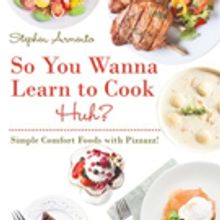 Stephen Armento Shares Easy to Follow Recipes in SO YOU WANNA LEARN TO COOK HUH?