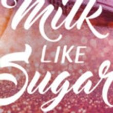 ArtsWest Announces MILK LIKE SUGAR