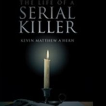 Kevin Matthew A'Hern Shares THE LIFE OF A SERIAL KILLER