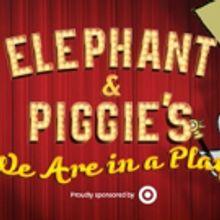 ELEPHANT & PIGGIE'S WE ARE IN A PLAY! to Bring Books to Life at Children's Theatre Co