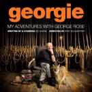 GEORGIE: MY ADVENTURES WITH GEORGE ROSE, Starring Ed Dixon, Begins Tomorrow…