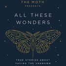 Adam Gopnik, Ana Del Castillo and More Set for ALL THESE WONDERS: THE MOTH at…