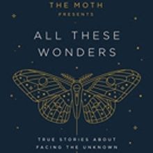 Adam Gopnik, Ana Del Castillo and More Set for ALL THESE WONDERS: THE MOTH at…