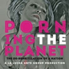 Dixon Place Presents A La Lucha Arts Group Production: PORNING THE PLANET 10/14