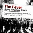 Plays and Players with Local Artist Scott Rodrigue Present THE FEVER