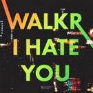 Walkr 'I Hate U' Out Now on Scorpio Music