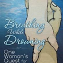 'Breathing While Drowning: One Woman's Quest for Wholeness' is Released