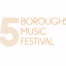 Five Boroughs Music Festival Presents World Premiere of FIVE BOROUGH SONGBOOK…