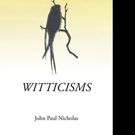 John Paul Nicholas Releases WITTICISMS