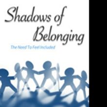 New Book, 'Shadows of Belonging' Examines the Origins of the Universal Human Need to 