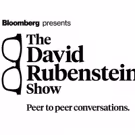 Bloomberg Media Debuts New TV & Digital Series THE DAVID RUBENSTEIN SHOW…