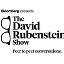 Bloomberg Media Debuts New TV & Digital Series THE DAVID RUBENSTEIN SHOW…