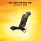 'Bible Lessons Made Easy: The Gospel of John' is Released