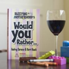 Bleeping Motherhood Launches WOULD YOU RATHER...