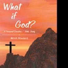 Mitch Woodard Releases WHAT IF GOD?