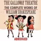 THE COMPLETE WORKS OF WILLIAM SHAKESPEARE (ABRIDGED) to Play The Galloway Theatre