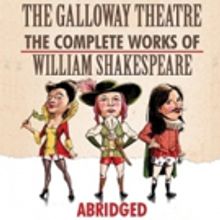 THE COMPLETE WORKS OF WILLIAM SHAKESPEARE (ABRIDGED) to Play The Galloway Theatre