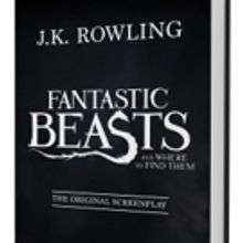 Scholastic to Publish Screenplay of JK Rowling's FANTASTIC BEASTS AND WHERE TO FIND T