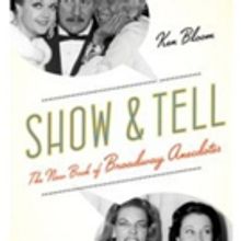Ken Bloom's SHOW AND TELL Book of Broadway Anecdotes Out This October