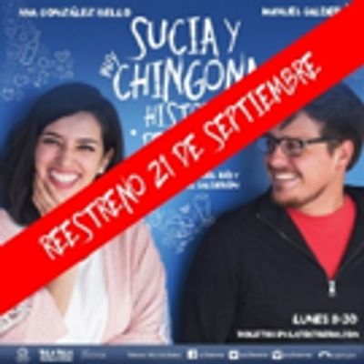 SUCIA Y MUY CHINGONA HISTORIA DE AMOR regresa a La Teatrer&iacute;a.