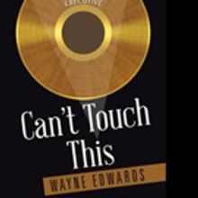 Wayne Edwards Releases First Book, CAN'T TOUCH THIS