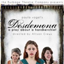 Burbage Theatre Company Presents DESDEMONA: A PLAY ABOUT A HANDKERCHIEF