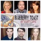 Cast & Crew Set for Tympanic Theatre's BLUEBERRY TOAST, Opening Next Month