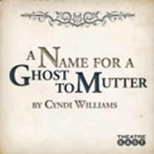 Design Team Complete for Theatre East's A NAME FOR A GHOST TO MUTTER Off-Broadway