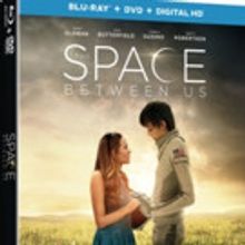 Interplanetary Adventure THE SPACE BETWEEN US Coming to Digital HD, Blu-ray/DVD &…