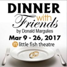 DINNER WITH FRIENDS Will Open Next Month at Little Fish Theatre