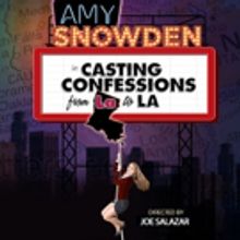 AMY SNOWDEN'S CASTING CONFESSIONS FROM LA TO LA to Premiere at Hollywood Fringe Festi
