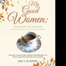 Julie A. McMurtry Shares MY GOOD WOMEN