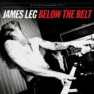James Leg's New Solo Album BELOW THE BELT Out This Friday