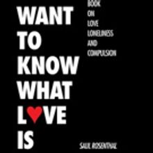 Saul Rosenthal Pens I WANT TO KNOW WHAT LOVE IS