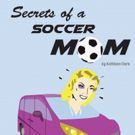 AtticRep to Present Regional Debut of SECRETS OF A SOCCER MOM