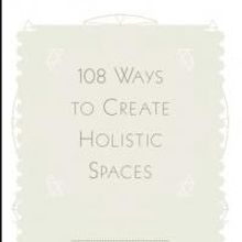 BWW Reviews: 108 WAYS TO CREATE HOLISTIC SPACES is an Invaluable Home Guide