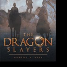 Gabriel V. Hall Releases THE DRAGON SLAYERS