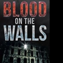 Kevin B. Saunders Releases BLOOD ON THE WALLS