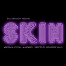 Deaf Spotlight Presents SKIN, a Theatrical Production in American Sign Language
