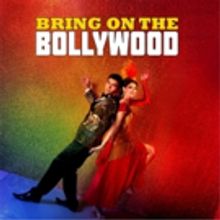 BRING ON THE BOLLYWOOD Dances into Queen's Theatre Hornchurch