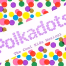 'POLKADOTS' Musical Celebrates World Day of Bullying Prevention with Free Song