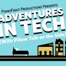 PianoFight Premieres ADVENTURES IN TECH (WITH PILLOW TALK ON THE SIDE) Tonight